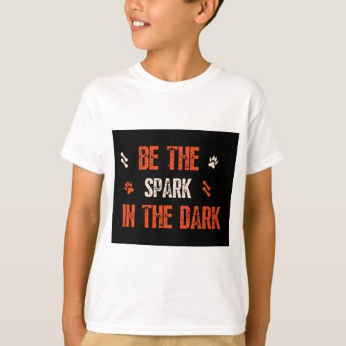 Be the Spark in the Dark Inspirational Quotation  T_Shirt