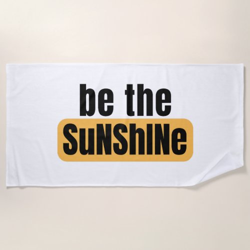 Be The Sunshine Beach Towel