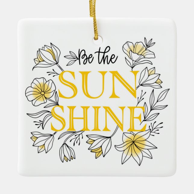 Be The Sunshine Floral | Motivational Ceramic Ornament (Front)