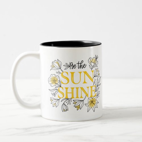 Be The Sunshine Floral  Motivational Two_Tone Coffee Mug