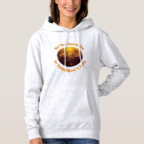 Be The Sunshine In Someones Life _ Inspirational Hoodie