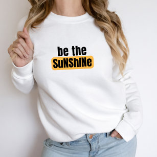 Be The Sunshine Sweatshirt