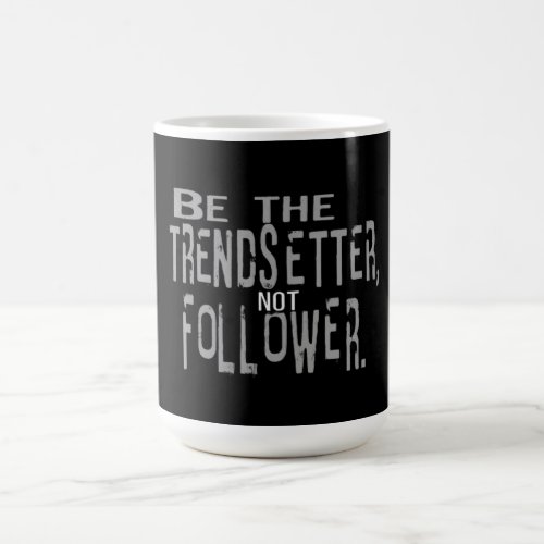 Be The TrendSetter Not a Follower Coffee Mug