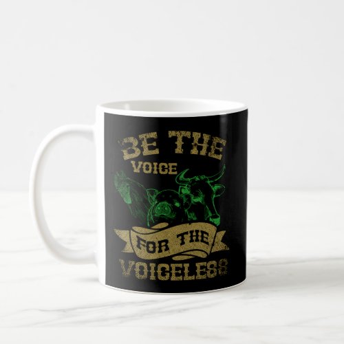 Be The Voice For The Voiceless Vegan Coffee Mug