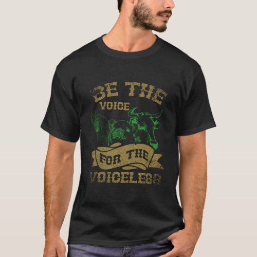 Be The Voice For The Voiceless Vegan T_Shirt