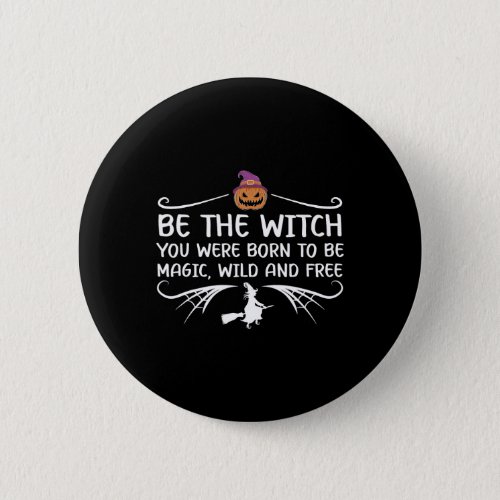 Be The Witch You Were Born To Be Motivational Hall Button