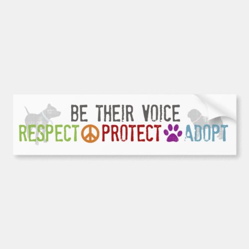 Be Their Voice _ Respect Protect Adopt Bumper Sticker