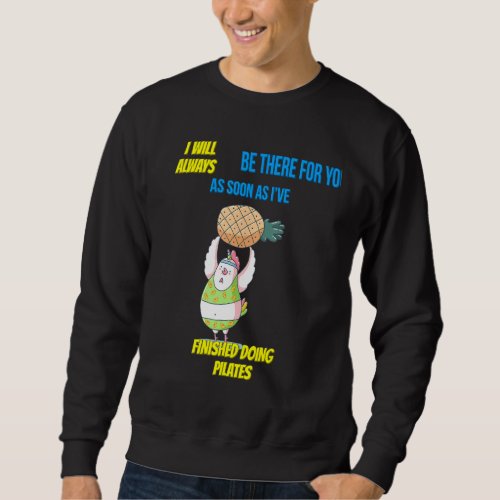 Be There After Pilates Class Funny Sarcasm Quote Sweatshirt