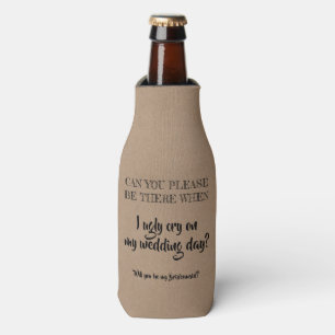 Be There! Funny Bridesmaid Proposal Bottle Cooler