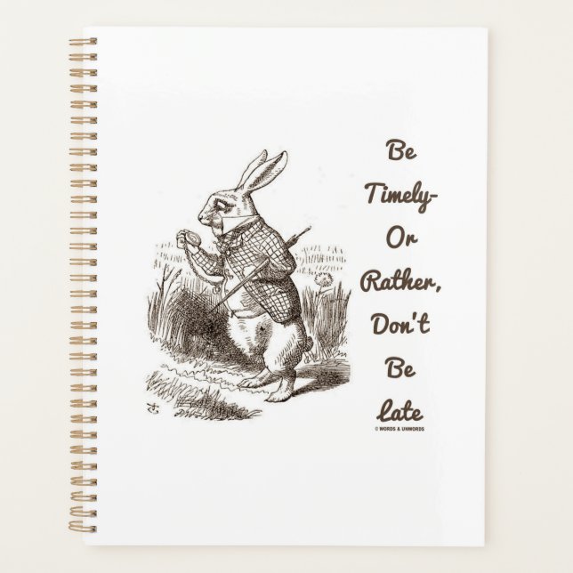 Be Timely- Or Rather, Don't Be Late White Rabbit Planner (Front)