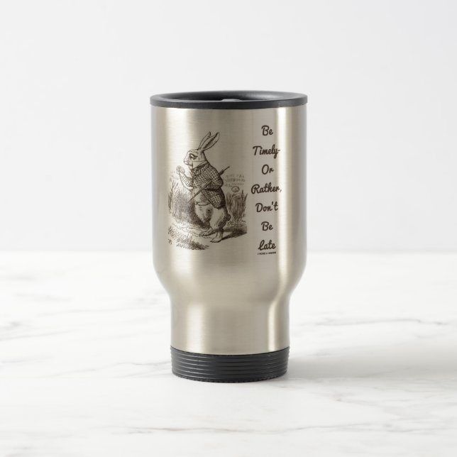 Be Timely- Or Rather, Don't Be Late White Rabbit Travel Mug (Center)