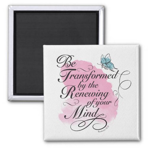 Be Transformed and renewed _ Romans 12  2   Magnet