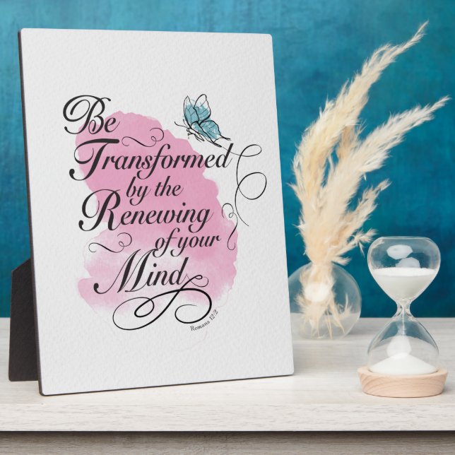 Be Transformed and renewed - Romans 12 : 2  Plaque (Side)