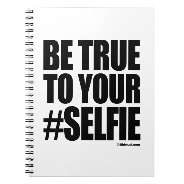 BE TRUE TO YOUR SELFIE NOTEBOOK (Front)