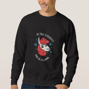 Be True To Yourself & Be A Llama Cute Llama Presen Sweatshirt