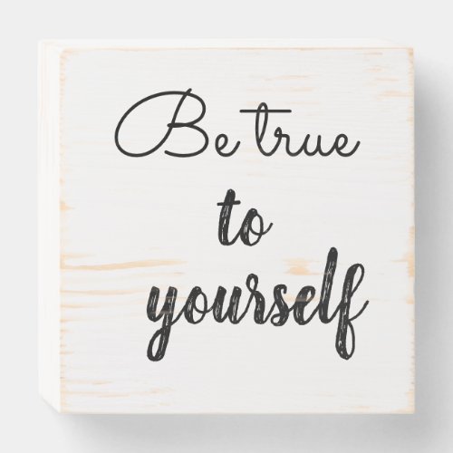 BE TRUE TO YOURSELF wooden box sign