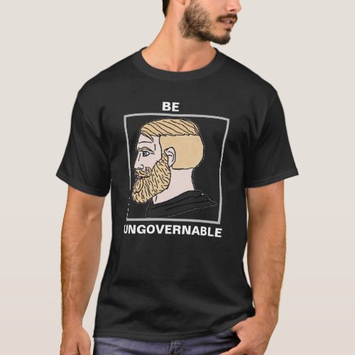 Be Ungovernable T_Shirt