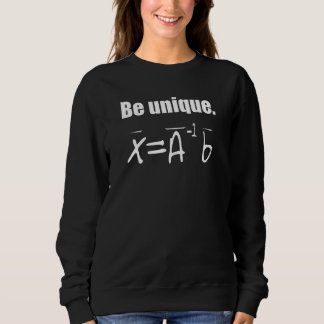 Be Unique Linear Algebra Sweatshirt