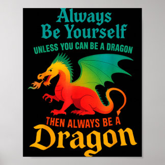 Be Unless Can Be A Dragon Men Women Kids Poster