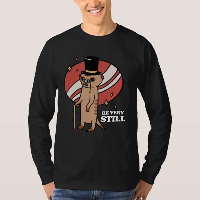 Be Very Still Meerkat Mongoose T-Shirt (Front)