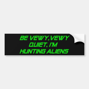 Be Vewy, Vewy Quiet, I'm Hunting Aliens Bumper Sticker