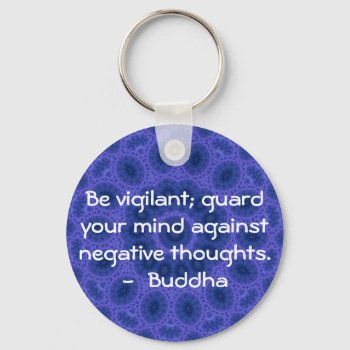 Be Vigilant; Guard Your Mind Against Negative..... Keychain by spiritcircle at Zazzle
