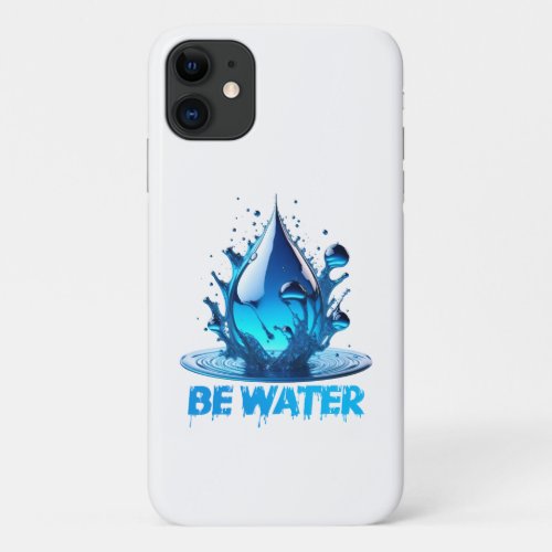 âœBe Waterâ Drop Design High quality iPhone 11 Case