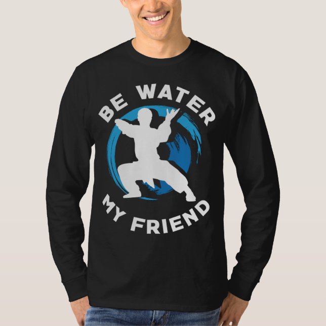 Be Water my Friend Aikido Karate Jiu Jitsu T-Shirt (Front)