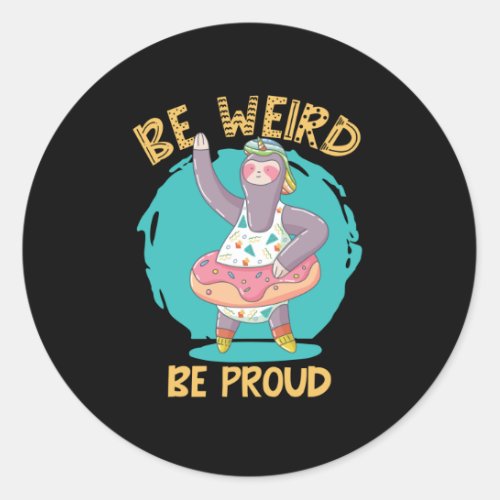 BE WEIRD BE PROUD SLOTH CLASSIC ROUND STICKER