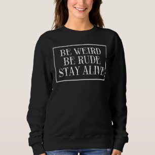 Be Weird Be Rude Stay Alive True Crime Sweatshirt