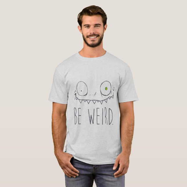 Be Weird T-Shirt (Front Full)