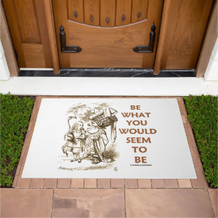 Be What You Would Seem To Be Wonderland Advice Doormat