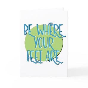 Be Where Your Feet Are Recovery Slogan Anniversary Card