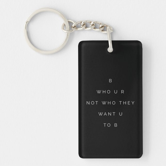 Be Who U R Teens Inspirational Quote Black White Keychain (Front)