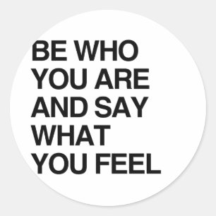BE WHO YOU ARE AND SAY WHAT YOU FEEL CLASSIC ROUND STICKER