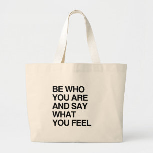BE WHO YOU ARE AND SAY WHAT YOU FEEL LARGE TOTE BAG