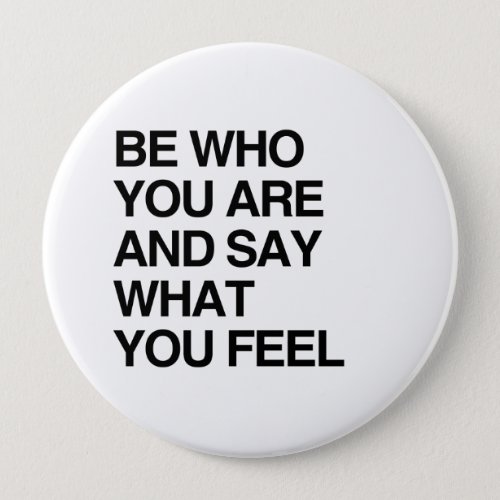 BE WHO YOU ARE AND SAY WHAT YOU FEEL PINBACK BUTTON