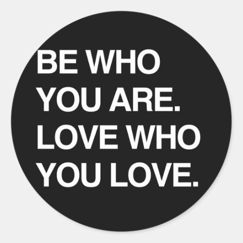BE WHO YOU ARE LOVE WHO YOU LOVE CLASSIC ROUND STICKER