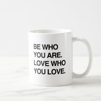 BE WHO YOU ARE. LOVE WHO YOU LOVE.png Coffee Mug