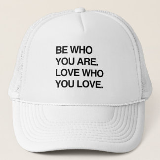 BE WHO YOU ARE. LOVE WHO YOU LOVE TRUCKER HAT