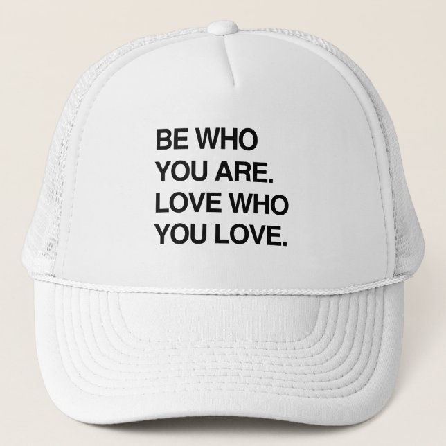 BE WHO YOU ARE. LOVE WHO YOU LOVE TRUCKER HAT (Front)