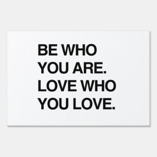 BE WHO YOU ARE. LOVE WHO YOU LOVE YARD SIGN