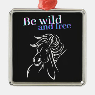 Be Wild and Free Horse Metal Ornament