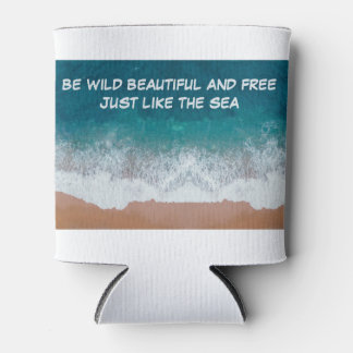 Be wild, beautiful, and free. Just like the sea, Can Cooler