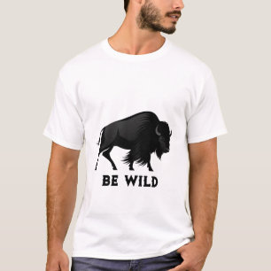 Be Wild Bison T-Shirt