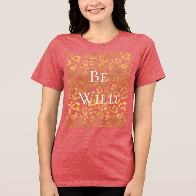 Be Wild Gold Glam Leopard Print Tri-Blend Shirt (Front)
