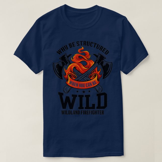 Be Wild Wildland Firefighter Axe and Mask Funny Gi T-Shirt (Design Front)