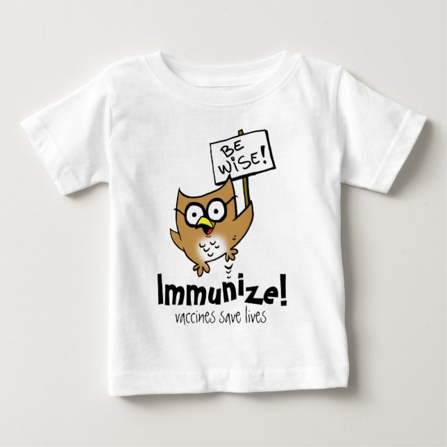 Be wise! Immunize! Baby T-Shirt (Front)