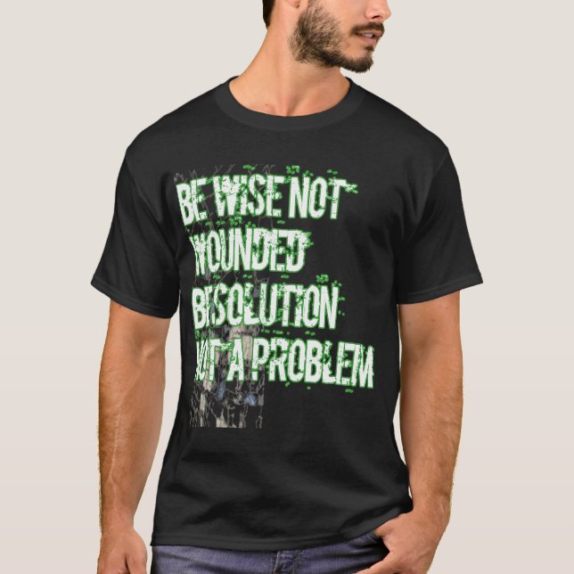Be wise not wounded be a solution not problem T-Shirt (Front)