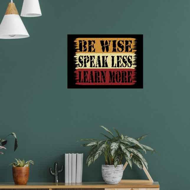 Be Wise Speak Less Learn More Inspiration Mindset Poster (Living Room 1)